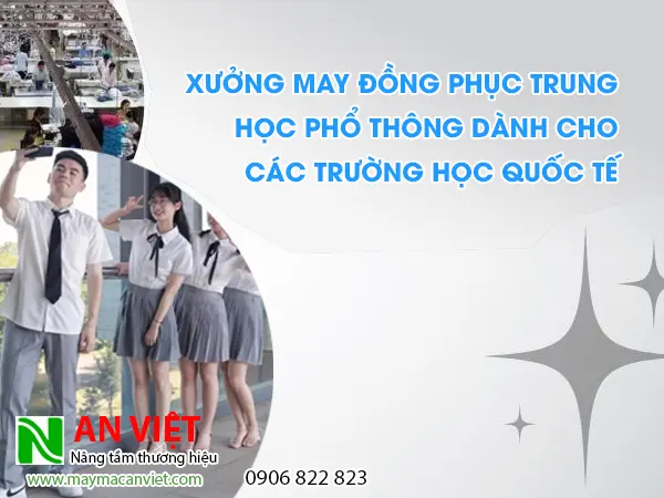 Xưởng may đồng phục trung học phổ thông dành cho các trường học quốc tế