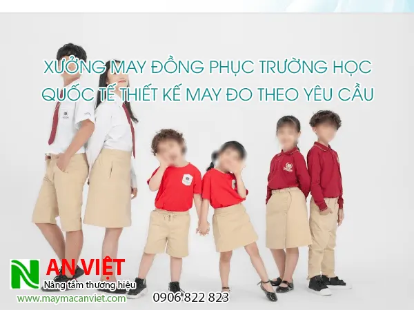 Xưởng May Đồng Phục Trường Học Quốc Tế Thiết Kế May Đo Theo Yêu Cầu